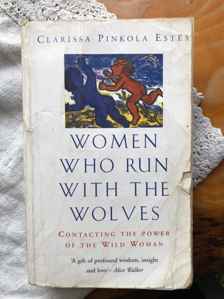 Clarissa Pinkola Estés "Women who run with the Wolves"